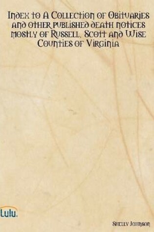 Cover of Index to a Collection of Obituaries and Other Published Death Notices Mostly of Russell, Scott and Wise Counties of Virginia