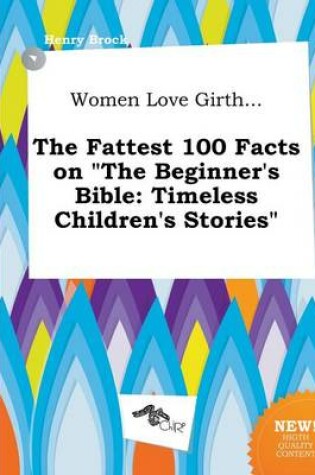 Cover of Women Love Girth... the Fattest 100 Facts on the Beginner's Bible