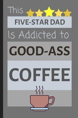 Book cover for This Five-Star Dad Is Addicted To Good-Ass Coffee