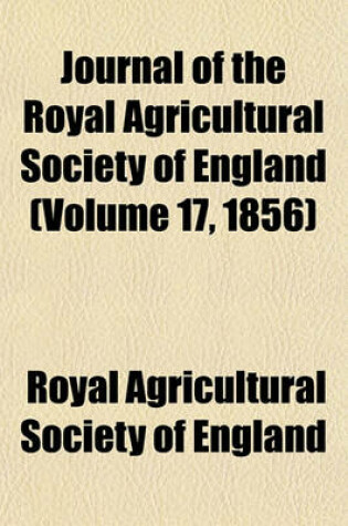 Cover of Journal of the Royal Agricultural Society of England (Volume 17, 1856)