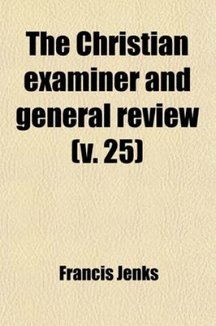 Cover of The Christian Examiner and General Review Volume 25