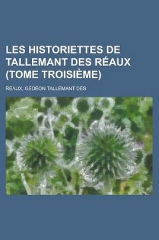 Cover of Les Historiettes de Tallemant Des Reaux (Tome Troisieme)