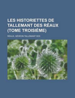 Book cover for Les Historiettes de Tallemant Des Reaux (Tome Troisieme)