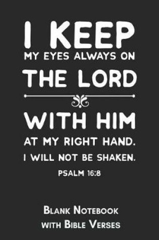 Cover of I keep my eyes always on the Lord Psalm 16