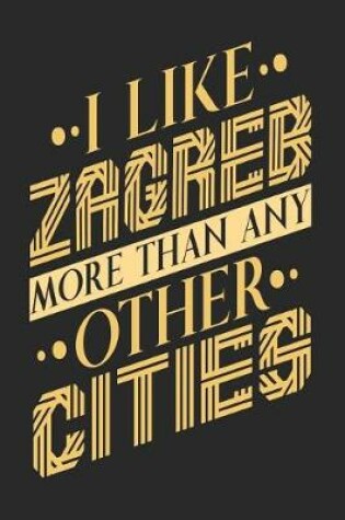 Cover of I Like Zagreb More Than Any Other Cities