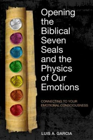 Cover of Opening the Biblical Seven Seals and the Physics of Our Emotions  : Connecting to Your Emotional Consciousness