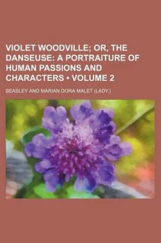 Cover of Violet Woodville (Volume 2); Or, the Danseuse a Portraiture of Human Passions and Characters