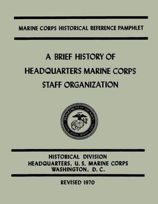 Book cover for A Brief History of Headquarters Marine Corps Staff Organization