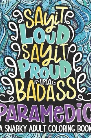 Cover of Say It Loud, Say It Proud, I'm Badass Paramedic