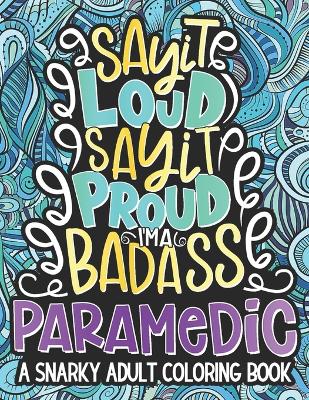 Book cover for Say It Loud, Say It Proud, I'm Badass Paramedic
