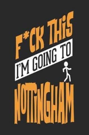 Cover of F*CK THIS I'M GOING TO Nottingham