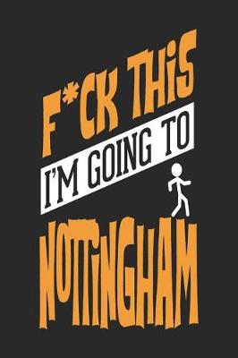 Book cover for F*CK THIS I'M GOING TO Nottingham