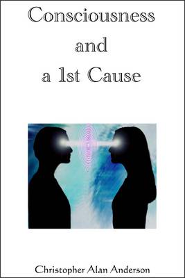 Book cover for Consciousness and a 1st Cause