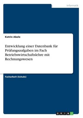 Cover of Entwicklung einer Datenbank fur Prufungsaufgaben im Fach Betriebswirtschaftslehre mit Rechnungswesen