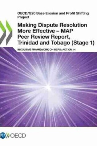 Cover of Making Dispute Resolution More Effective - MAP Peer Review Report, Trinidad and Tobago (Stage 1)