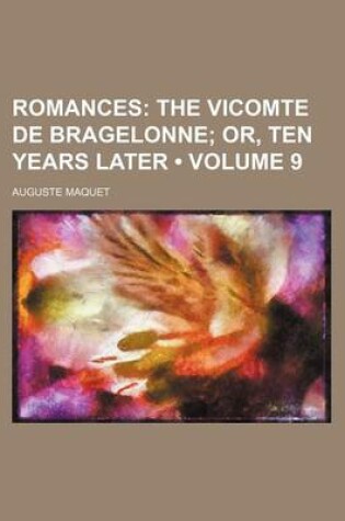 Cover of Romances (Volume 9); The Vicomte de Bragelonne Or, Ten Years Later