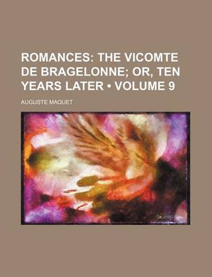 Book cover for Romances (Volume 9); The Vicomte de Bragelonne Or, Ten Years Later