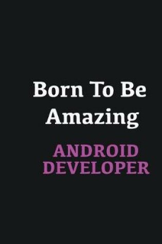 Cover of Born to me Amazing Android Developer