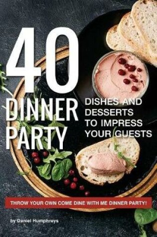 Cover of 40 Dinner Party Dishes and Desserts to Impress Your Guests