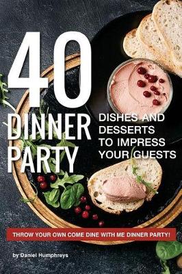 Book cover for 40 Dinner Party Dishes and Desserts to Impress Your Guests