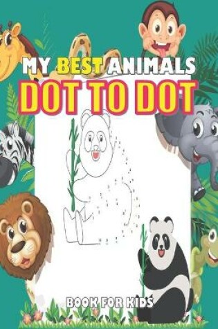 Cover of My Best Animals Dot To Dot Book for Kids