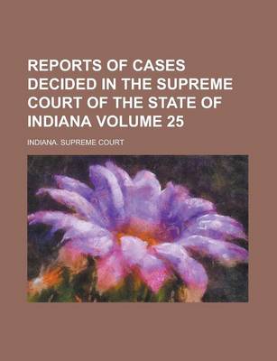 Book cover for Reports of Cases Decided in the Supreme Court of the State of Indiana Volume 25