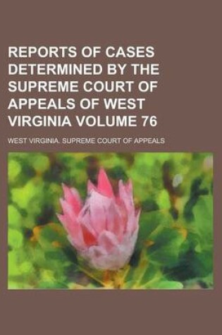 Cover of Reports of Cases Determined by the Supreme Court of Appeals of West Virginia Volume 76