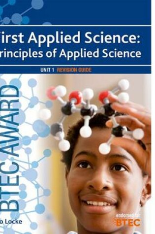 Cover of BTEC First Applied Science: Principles of Applied Science Unit 1 Revision Guide