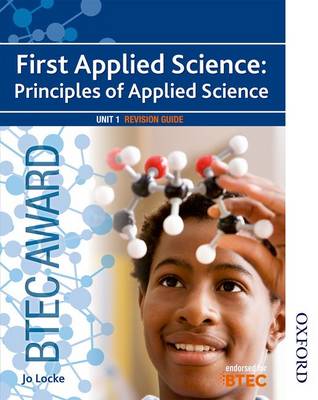 Book cover for BTEC First Applied Science: Principles of Applied Science Unit 1 Revision Guide