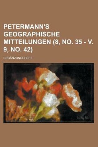 Cover of Petermann's Geographische Mitteilungen; Erganzungsheft (8, No. 35 - V. 9, No. 42 )