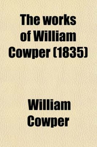 Cover of The Works of William Cowper Volume 1; His Life and Letters