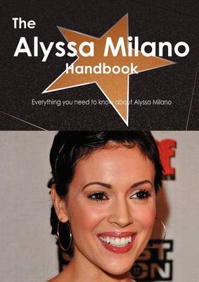 Book cover for The Alyssa Milano Handbook - Everything You Need to Know about Alyssa Milano