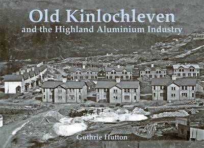 Book cover for Old Kinlochleven and the Highland Aluminium Industry