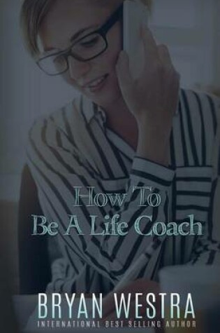 Cover of How To Be A Life Coach
