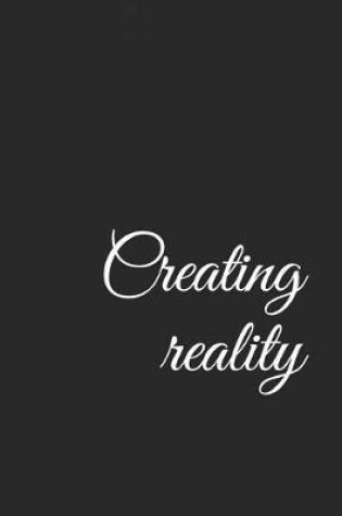 Cover of Creating Reality