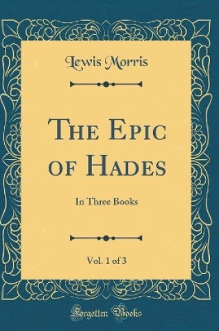 Cover of The Epic of Hades, Vol. 1 of 3: In Three Books (Classic Reprint)