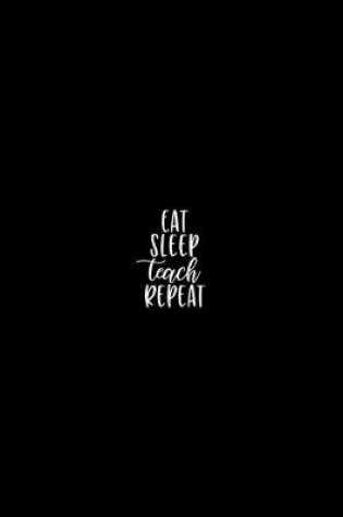 Cover of Eat sleep teach repeat