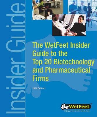 Cover of The WetFeet Insider Guide to the Top 20 Biotechnology and Pharmaceutical Firms