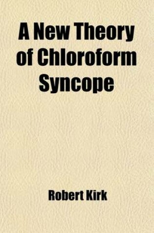 Cover of A New Theory of Chloroform Syncope