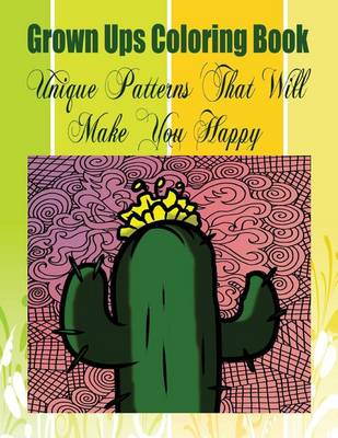 Cover of Grown Ups Coloring Book Unique Patterns That Will Make You Happy Mandalas