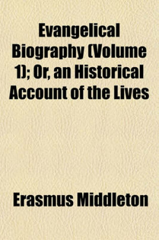 Cover of Evangelical Biography (Volume 1); Or, an Historical Account of the Lives