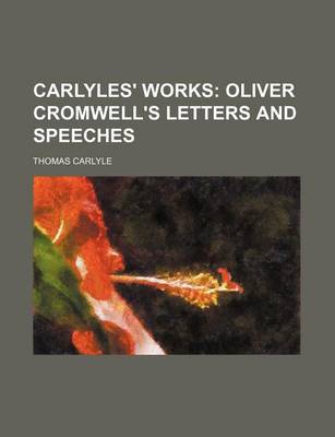 Book cover for Carlyles' Works (Volume 18); Oliver Cromwell's Letters and Speeches