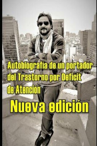 Cover of Autobiografia de un Portador del Trastorno por Deficit de Atencion - Nueva Edicion