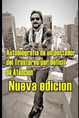 Book cover for Autobiografia de un Portador del Trastorno por Deficit de Atencion - Nueva Edicion