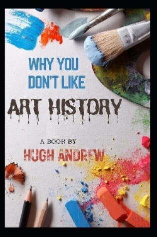 Cover of Why You Don't Like Art History