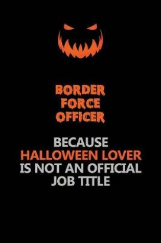 Cover of Border force officer Because Halloween Lover Is Not An Official Job Title