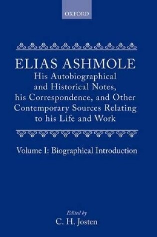 Cover of Elias Ashmole: His Autobiographical and Historical Notes, his Correspondence, and Other Contemporary Sources Relating to his Life and Work, Vol. 1: Biographical Introduction