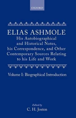 Book cover for Elias Ashmole: His Autobiographical and Historical Notes, his Correspondence, and Other Contemporary Sources Relating to his Life and Work, Vol. 1: Biographical Introduction