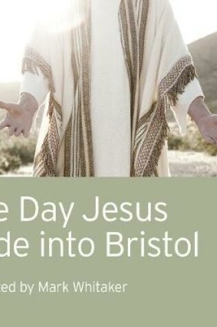 Cover of The Day Jesus Rode Into Bristol