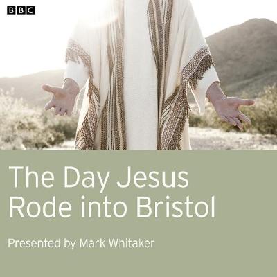 Book cover for The Day Jesus Rode Into Bristol